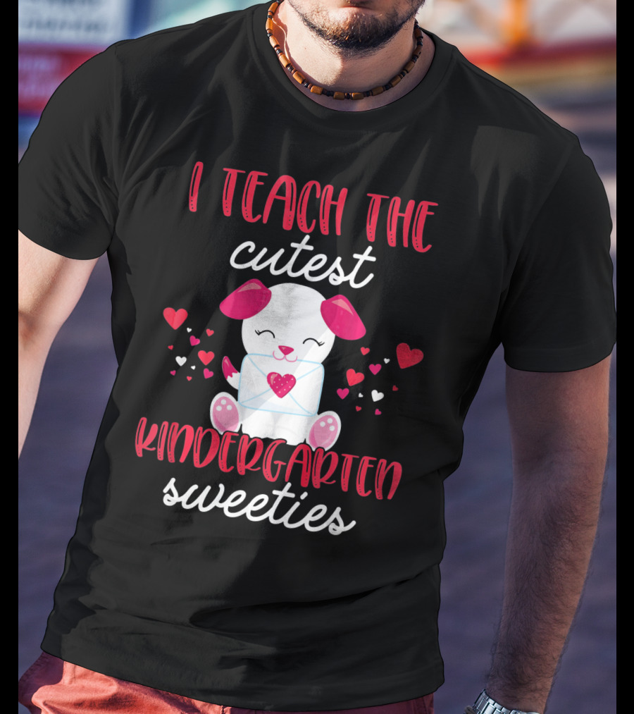I Teach The Cutest Kindergarten Sweeties Valentines T-Shirt