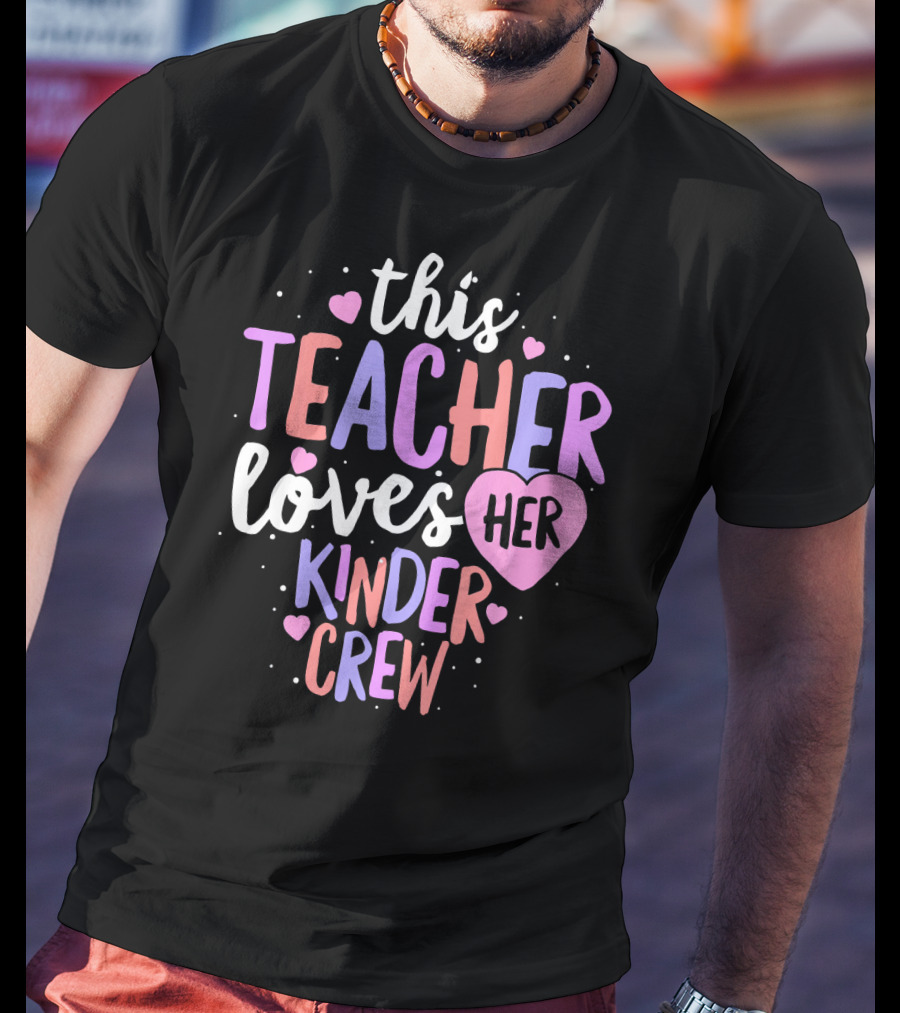 This Teacher Loves Her Kinder Crew Valentine Hearts T-Shirt