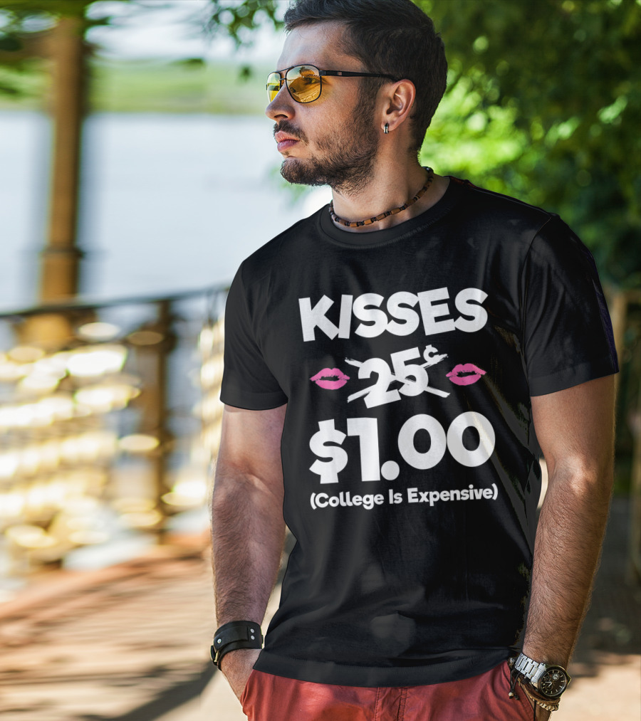 Kisses 25 Cents College Is Expensive $1.00 T-Shirt