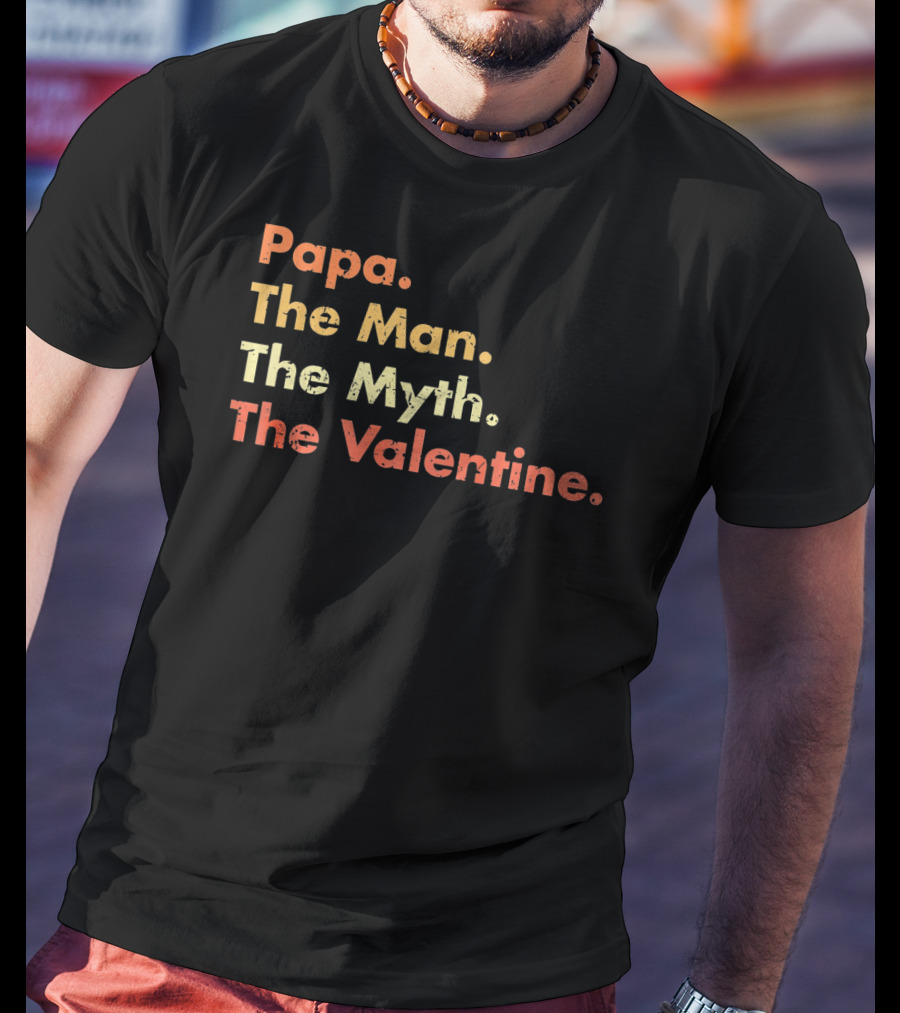 Papa The Man The Myth The Valentine T-Shirt