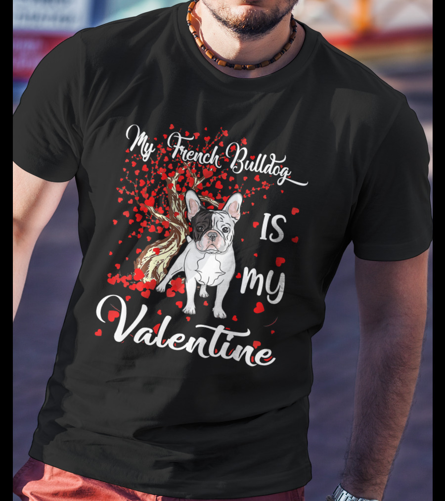 My French Bulldog Is My Valentine T-Shirt