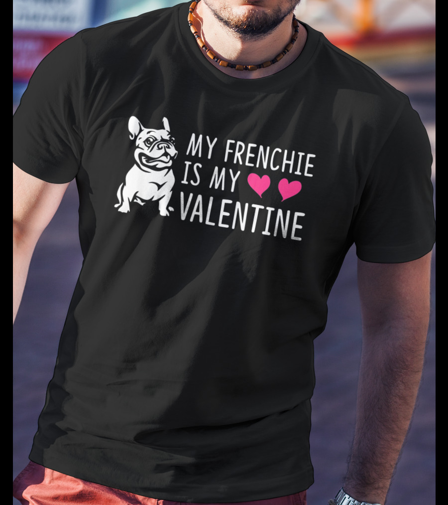 My Frenchie Is My Valentine Hearts French Bulldog T-Shirt