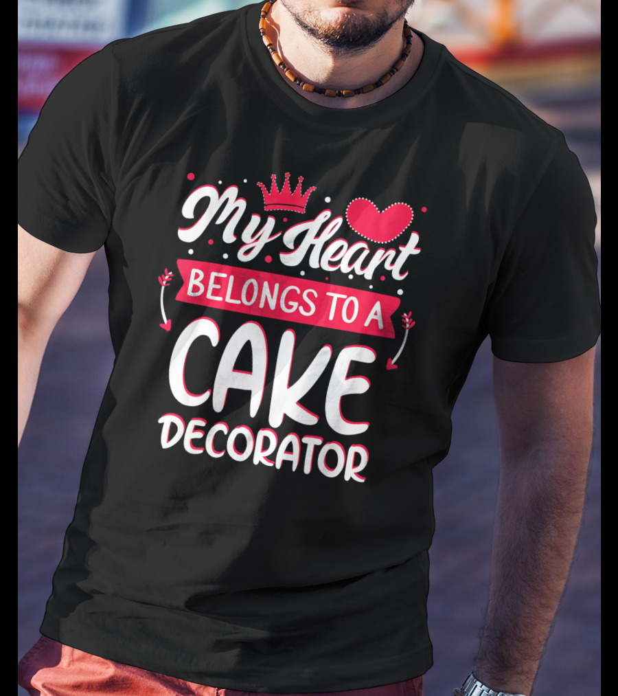 My Heart Belongs To A Cake Decorator T-Shirt