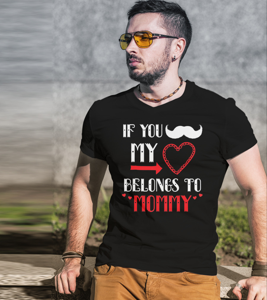 If You My Heart Belongs To Mommy T-Shirt