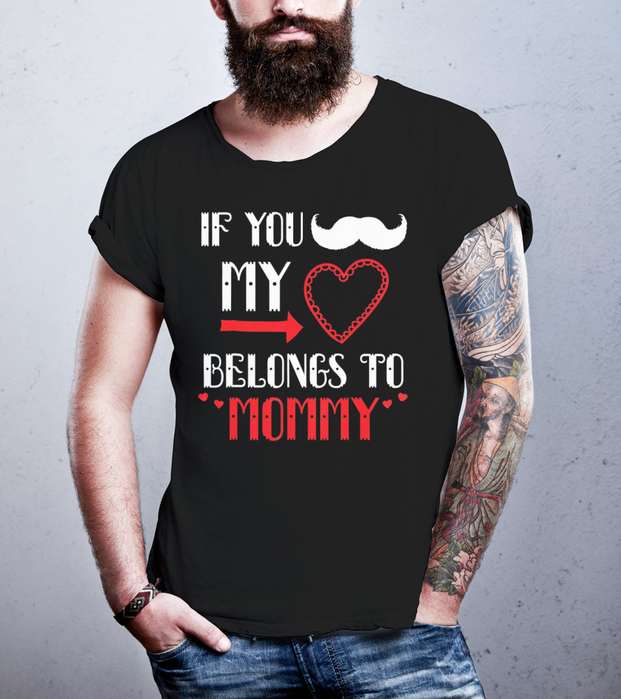 If You My Heart Belongs To Mommy T-Shirt