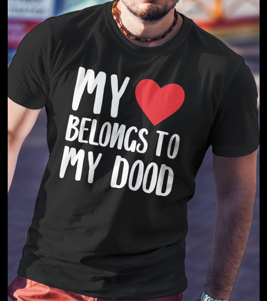 My Heart Belongs To My Dood Valentine Go T-Shirt