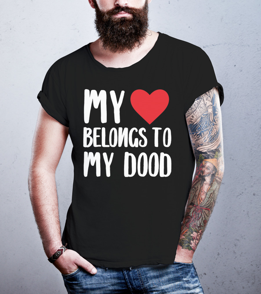 My Heart Belongs To My Dood Valentine Go T-Shirt