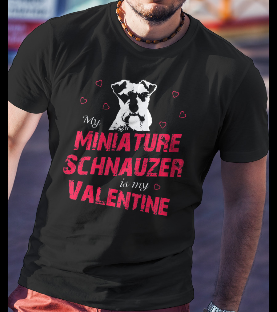 My Miniature Schnauzer Is My Valentine With Hearts T-Shirt