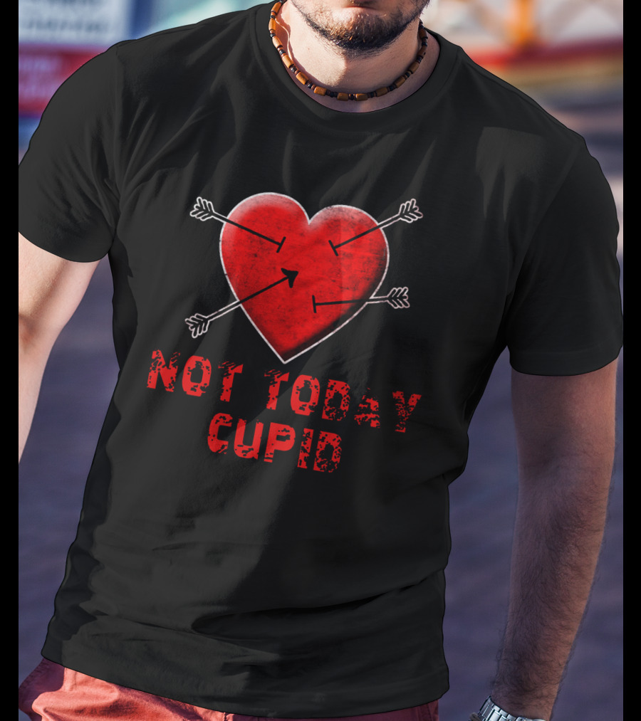 NOT TODAY CUPID Heart With Arrows T-Shirt