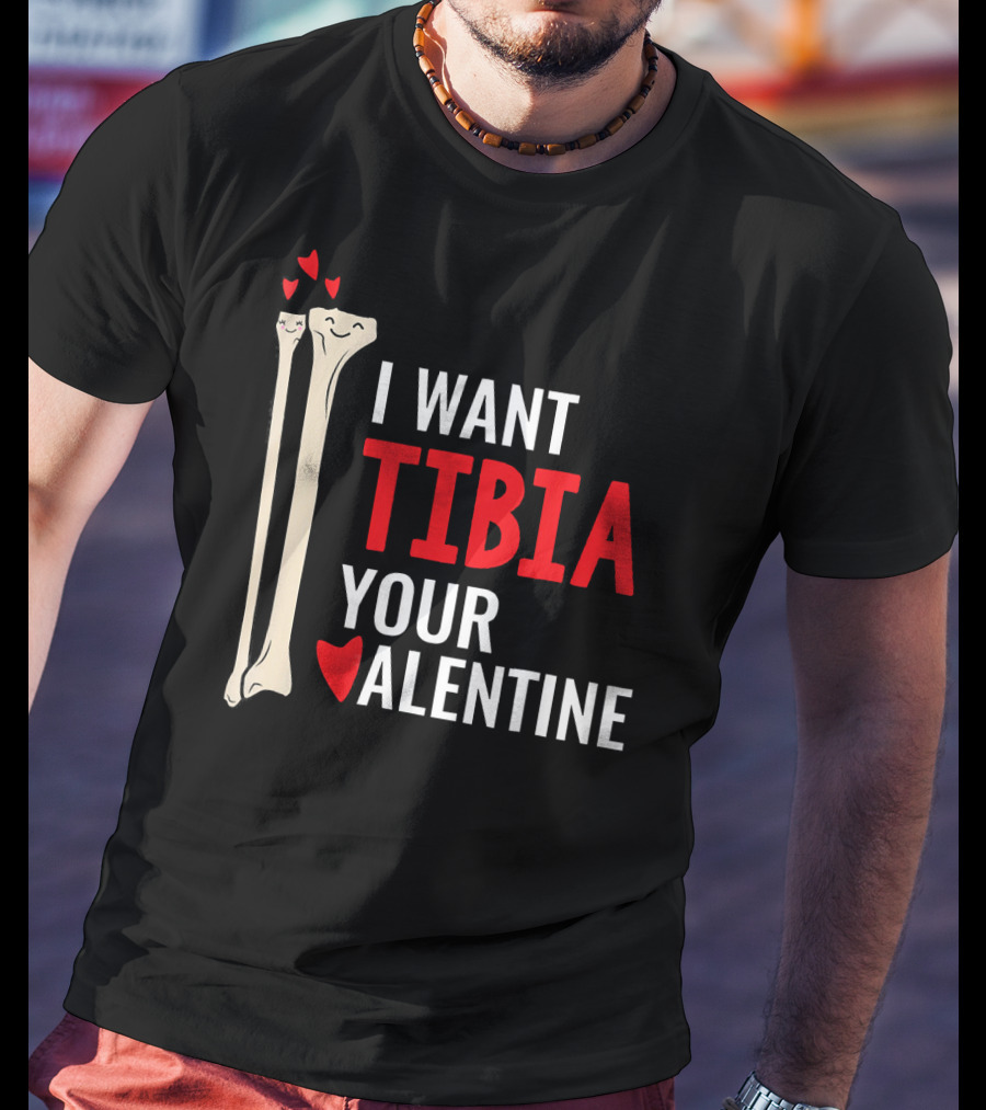 Orthopedic Surgeon I Want Tibia Your Valentine T-Shirt