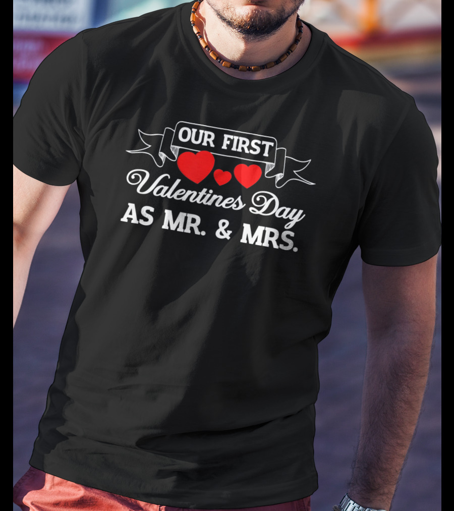 Our First Valentines Day As Mr. And Mrs With Hearts T-Shirt