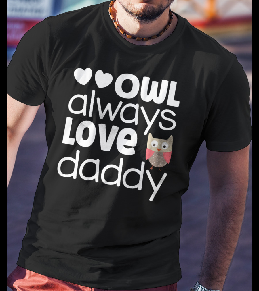 Owl Always Love Daddy Valentine Hearts Cute Owl T-Shirt