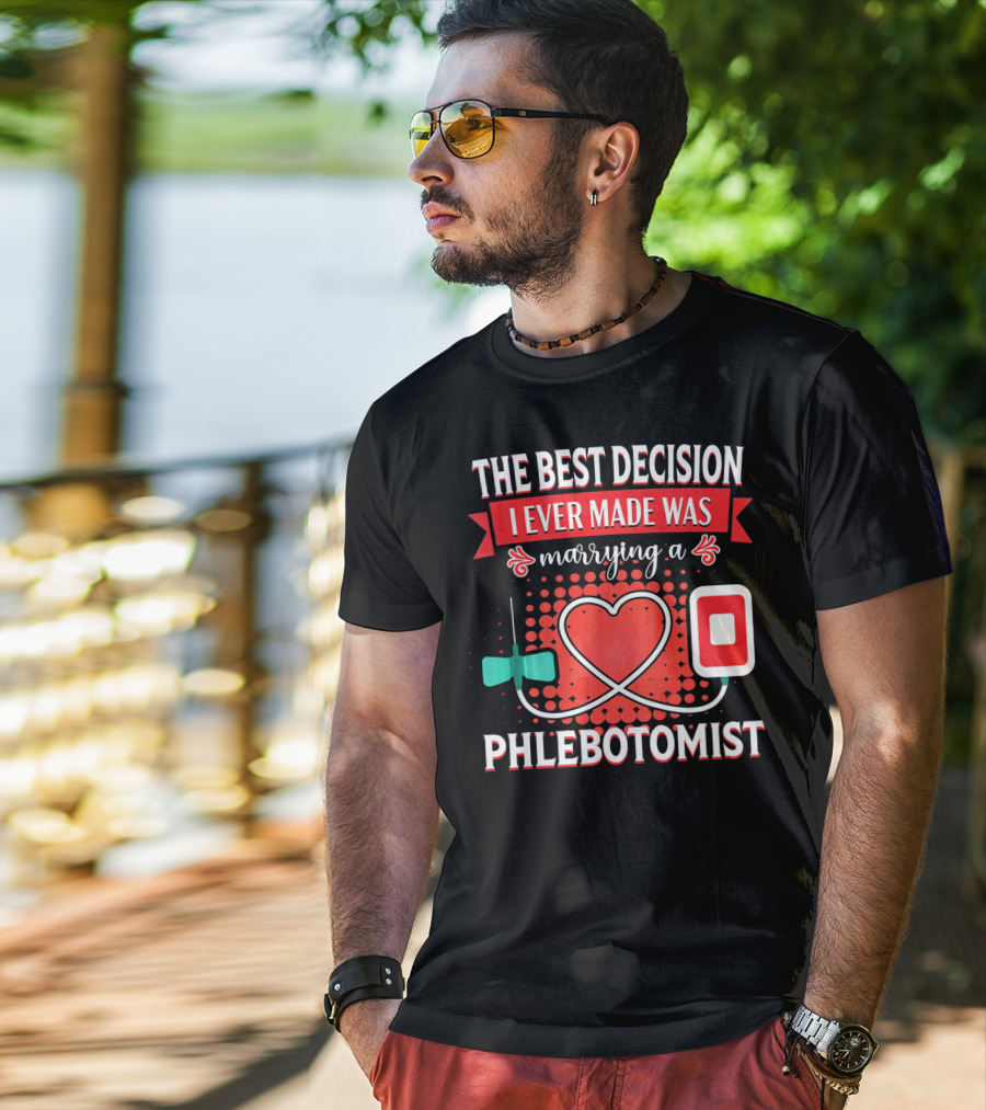 The Best Decision I Ever Made Was Marrying A Phlebotomist Heart Valentines Day T-Shirt