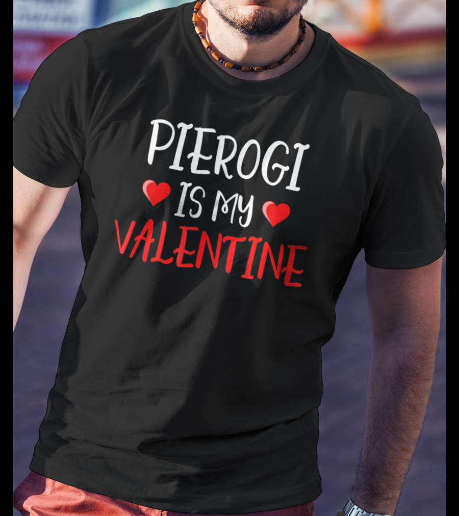 Pierogi Is My Valentine Funny Poli Hearts Valentine's Day T-Shirt