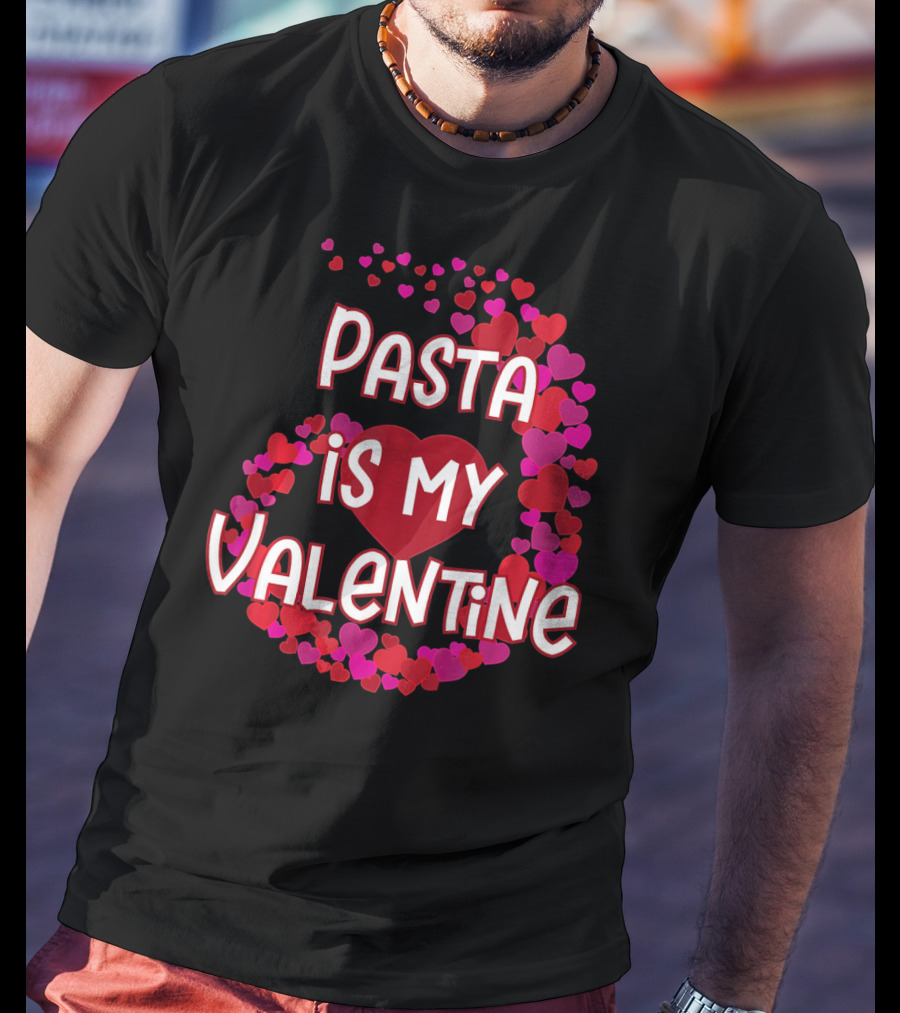 Pasta Is My Valentine Heart And Love T-Shirt