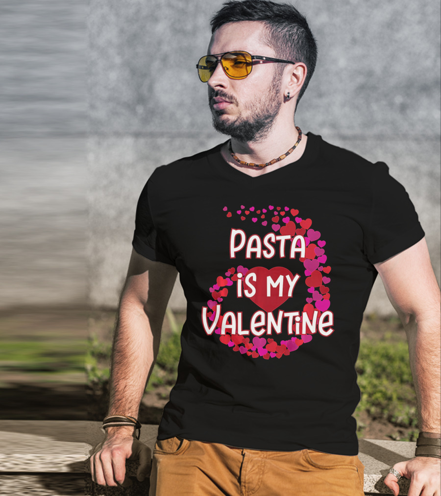 Pasta Is My Valentine Heart And Love T-Shirt