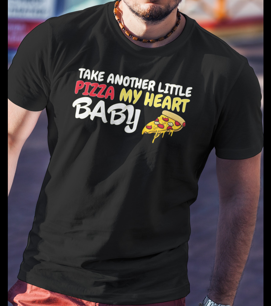Take Another Little Pizza My Heart Baby National Pizza Day T-Shirt