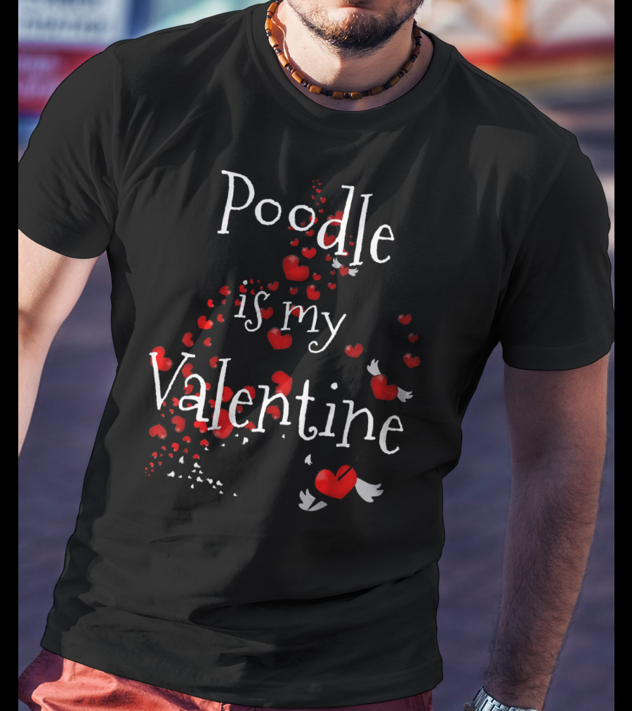 Poodle Is My Valentine Heart Dog Love T-Shirt
