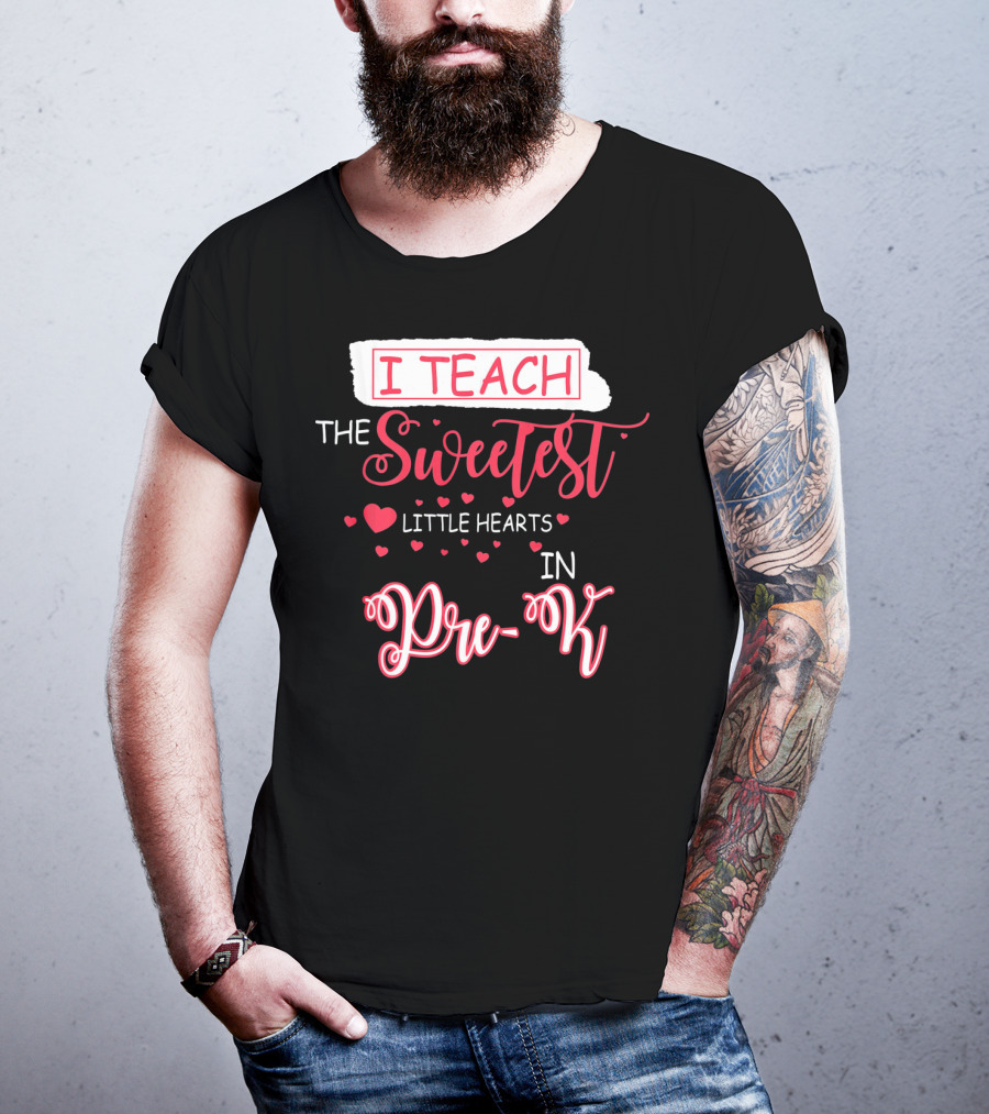 I Teach The Sweetest Little Hearts In Pre-K T-Shirt