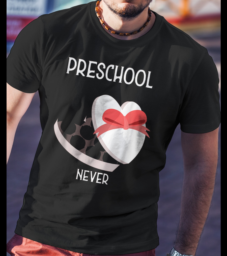 PRESCHOOL NEVER T-Shirt