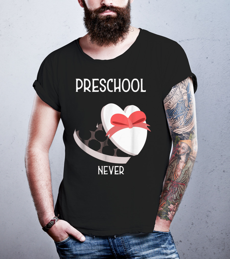 PRESCHOOL NEVER T-Shirt