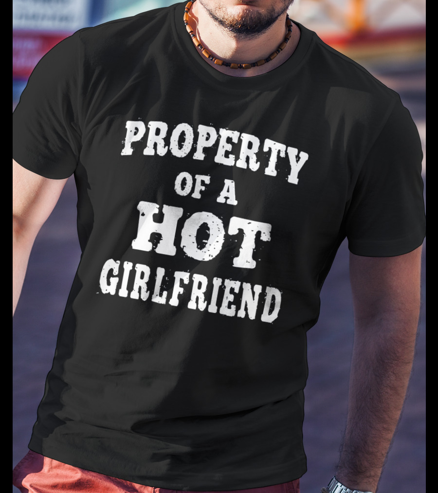 Property Of A Hot Girlfriend T-Shirt