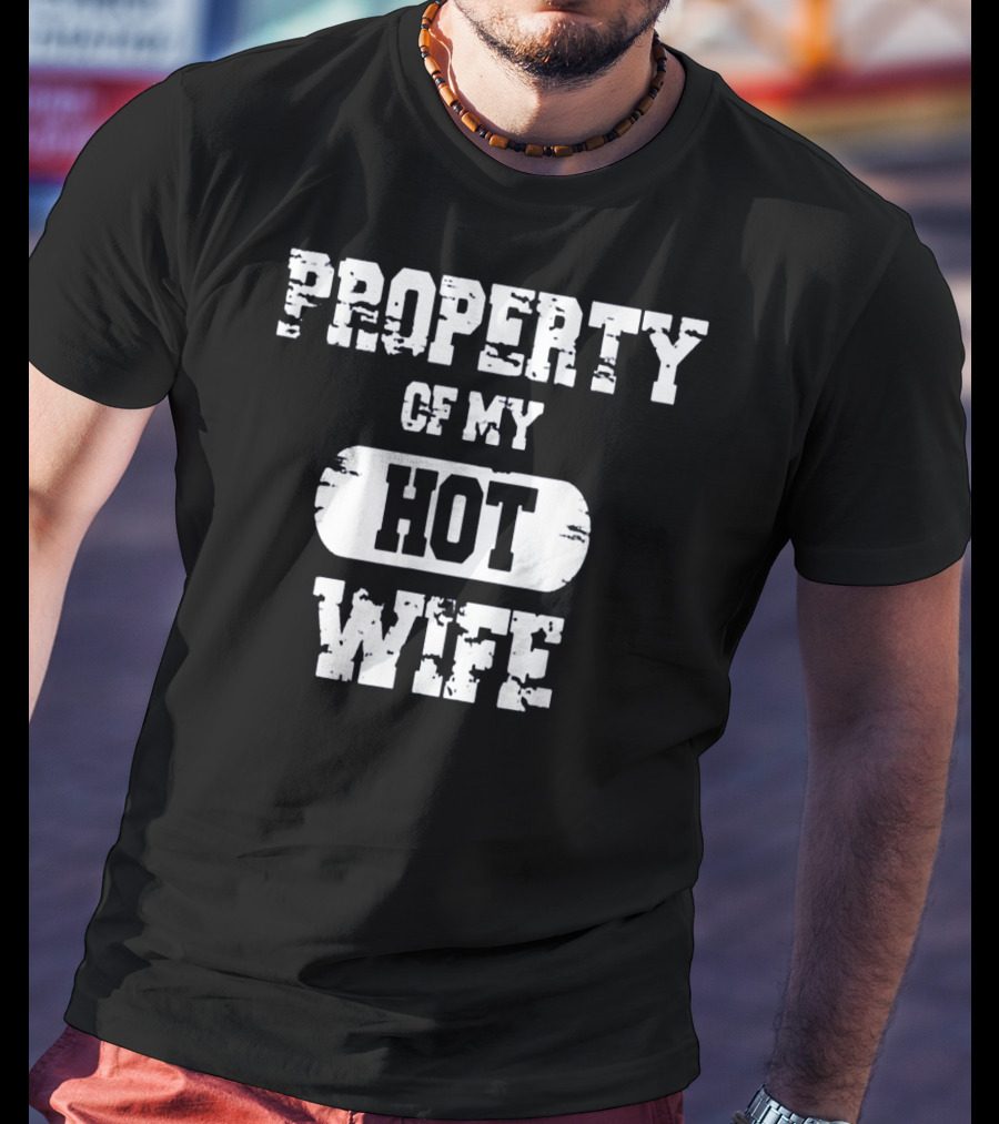 Property Of My Hot Wife Funny Valentines T-Shirt
