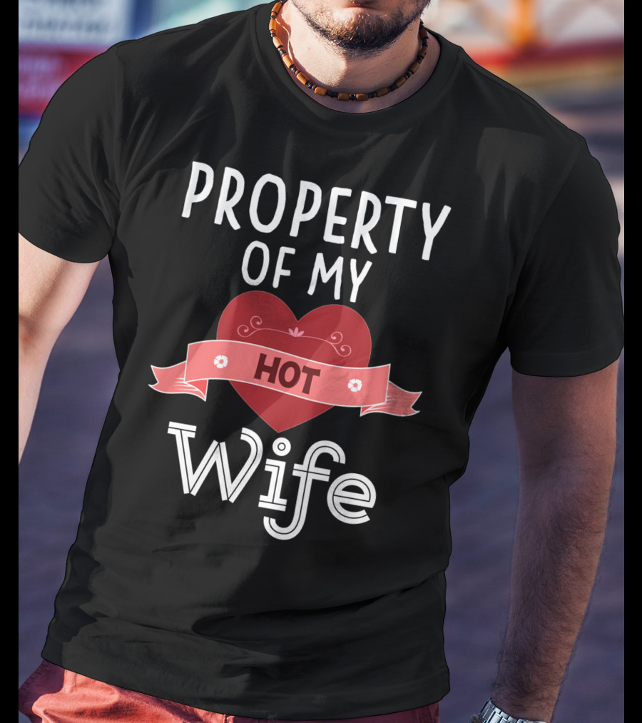 Property Of My Hot Wife Valentine Heart Banner T-Shirt