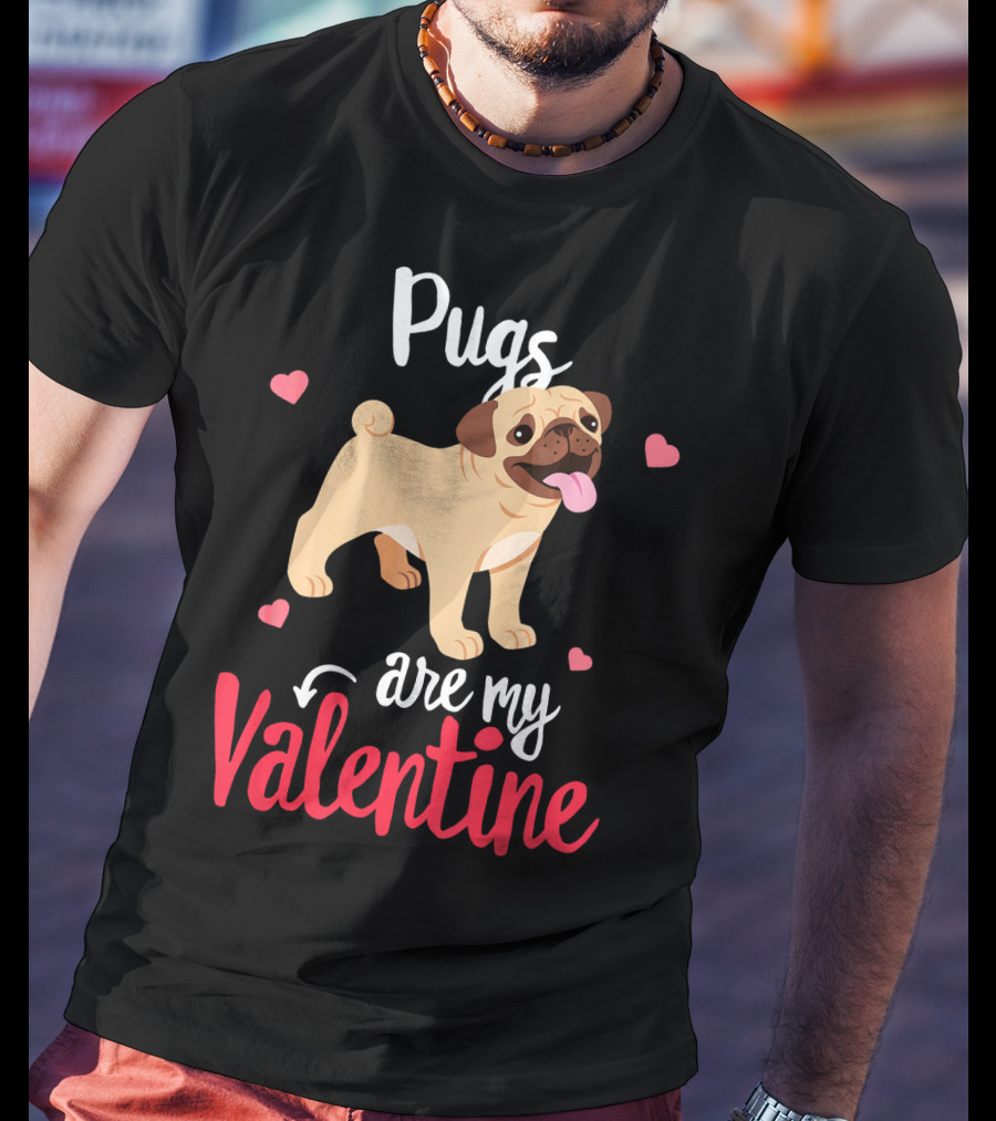 Pugs Are My Valentine With Funny Hearts And Cute Pug T-Shirt