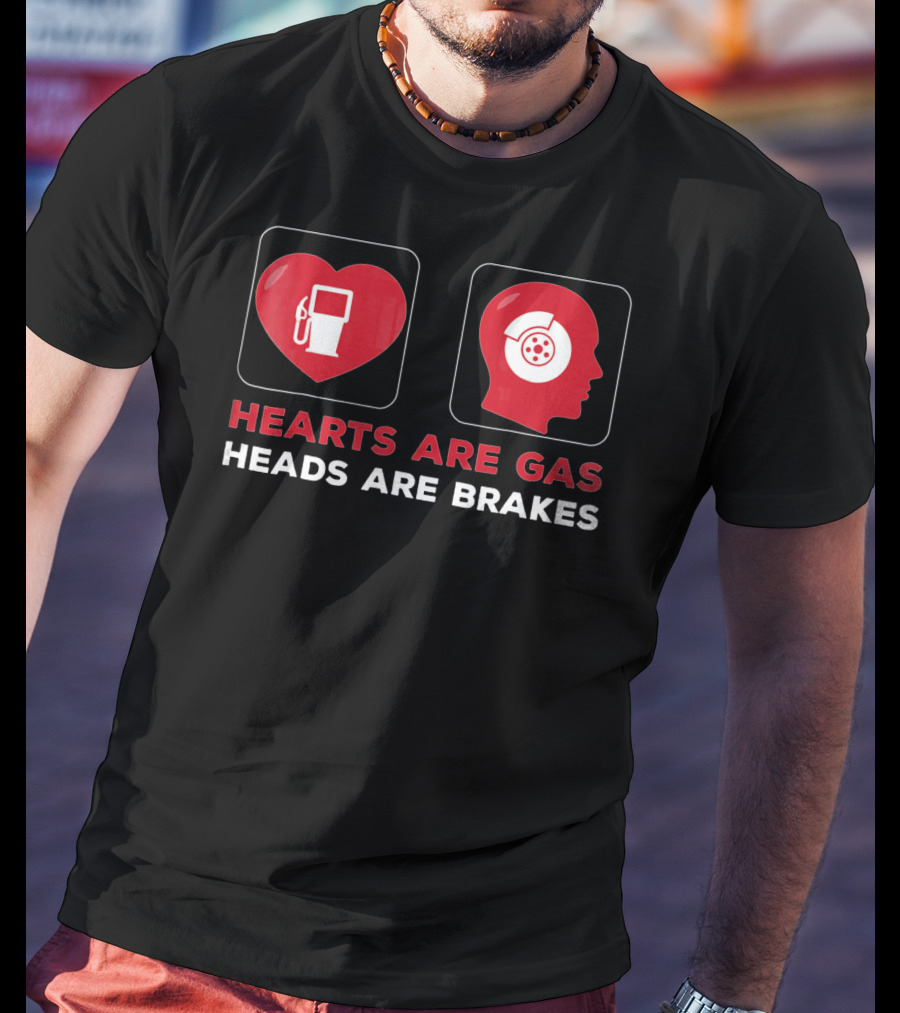 Hearts Are Gas Heads Are Brakes Valentine T-Shirt