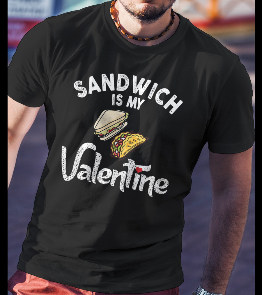 Sandwich Is My Valentine Funny Valentine With Sandwich And Taco T-Shirt