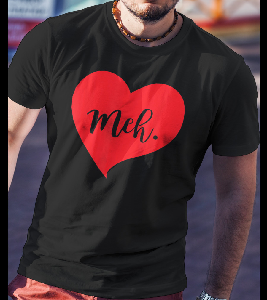 Meh Heart Sarcastic Valentines Day T-Shirt