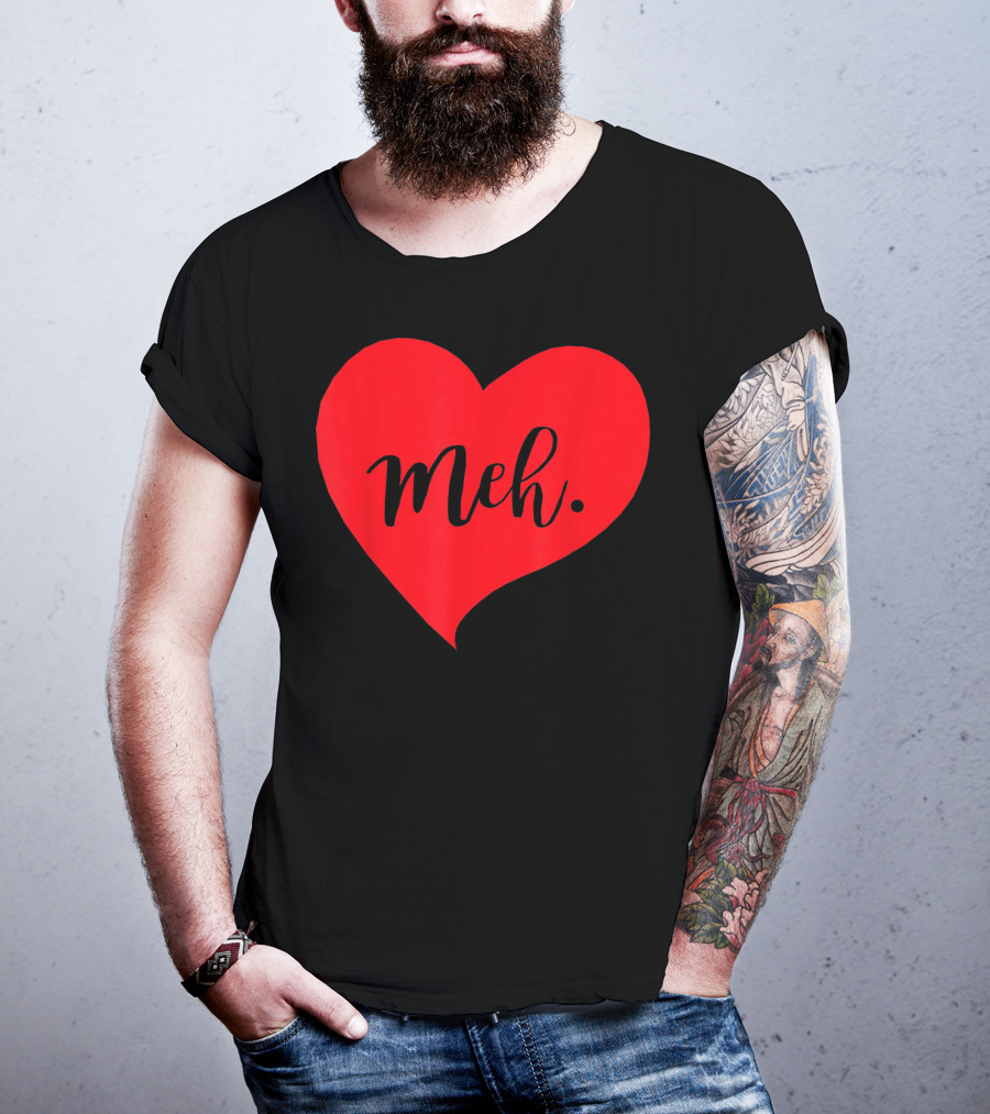 Meh Heart Sarcastic Valentines Day T-Shirt