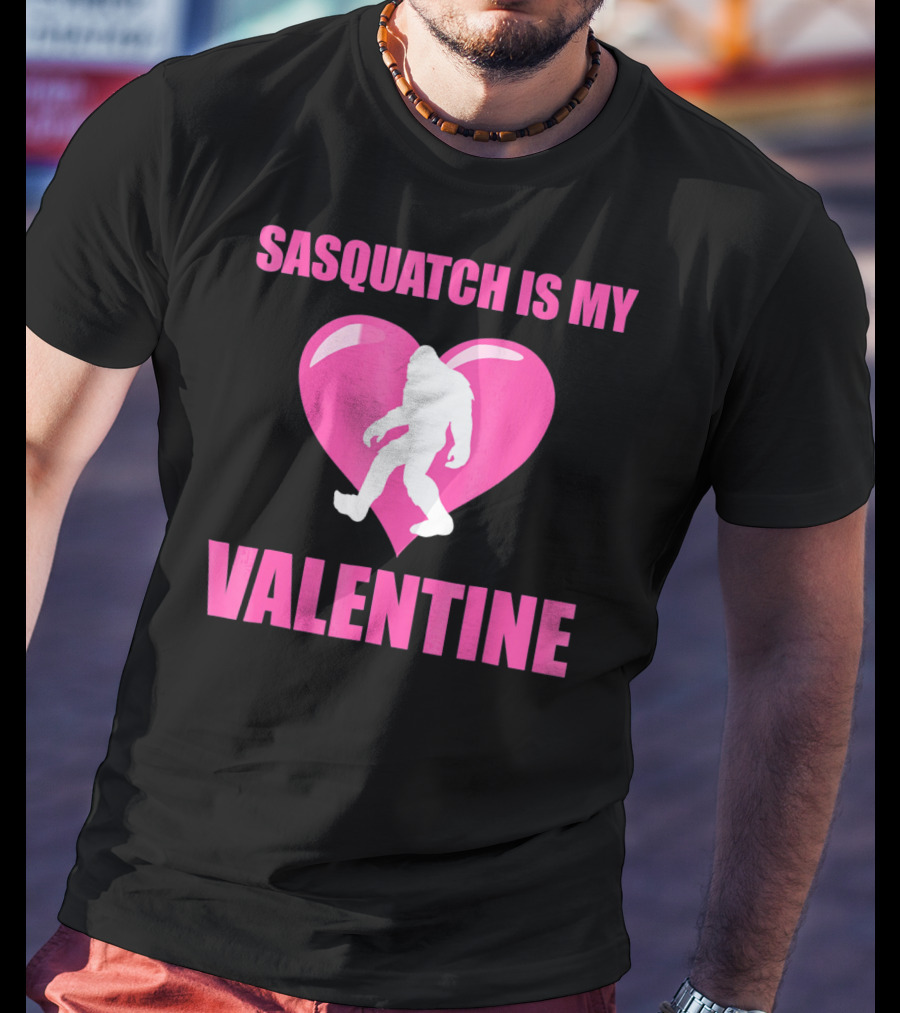 Sasquatch Is My Valentine Bigfoot Pink Heart T-Shirt