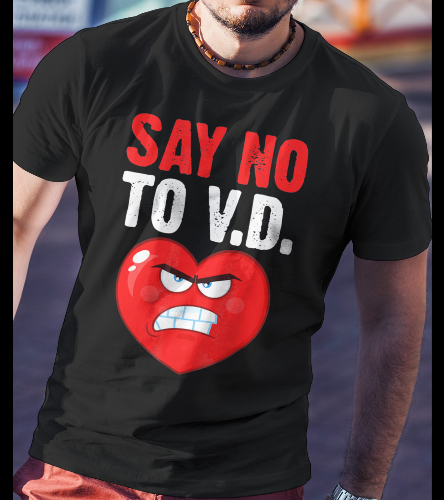 Say No To V.D. Angry Heart VD Funny Single Anti Vale T-Shirt
