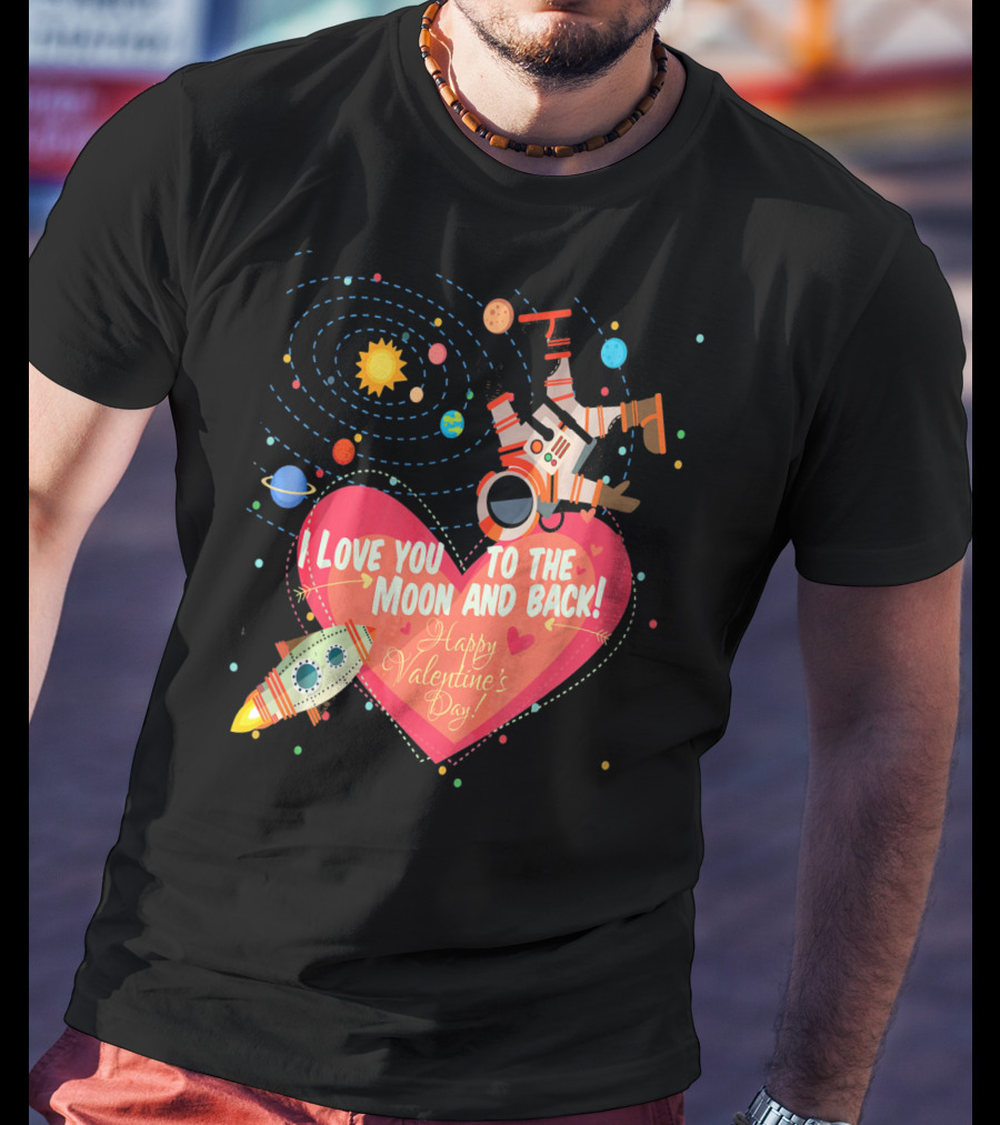 I Love You To The Moon And Back Happy Valentine's Day Astronaut And Planets T-Shirt
