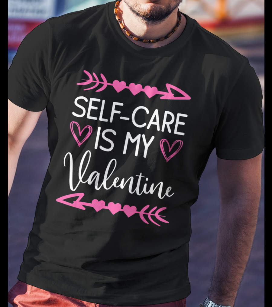 Self Care Is My Valentine Heart Arrow Theme Valentine's Day T-Shirt