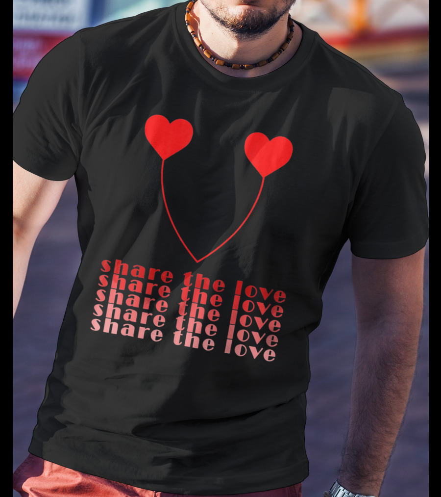 Share The Love Hearts Valentines Day T-Shirt