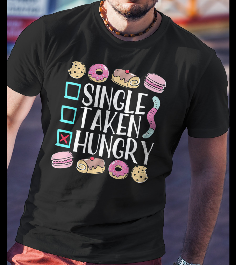 Single Taken Hungry Funny Anti Valentine Cookies Donuts And Sweets T-Shirt