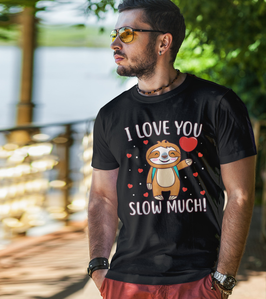 I Love You Slow Much Sloth Valentine's Day T-Shirt