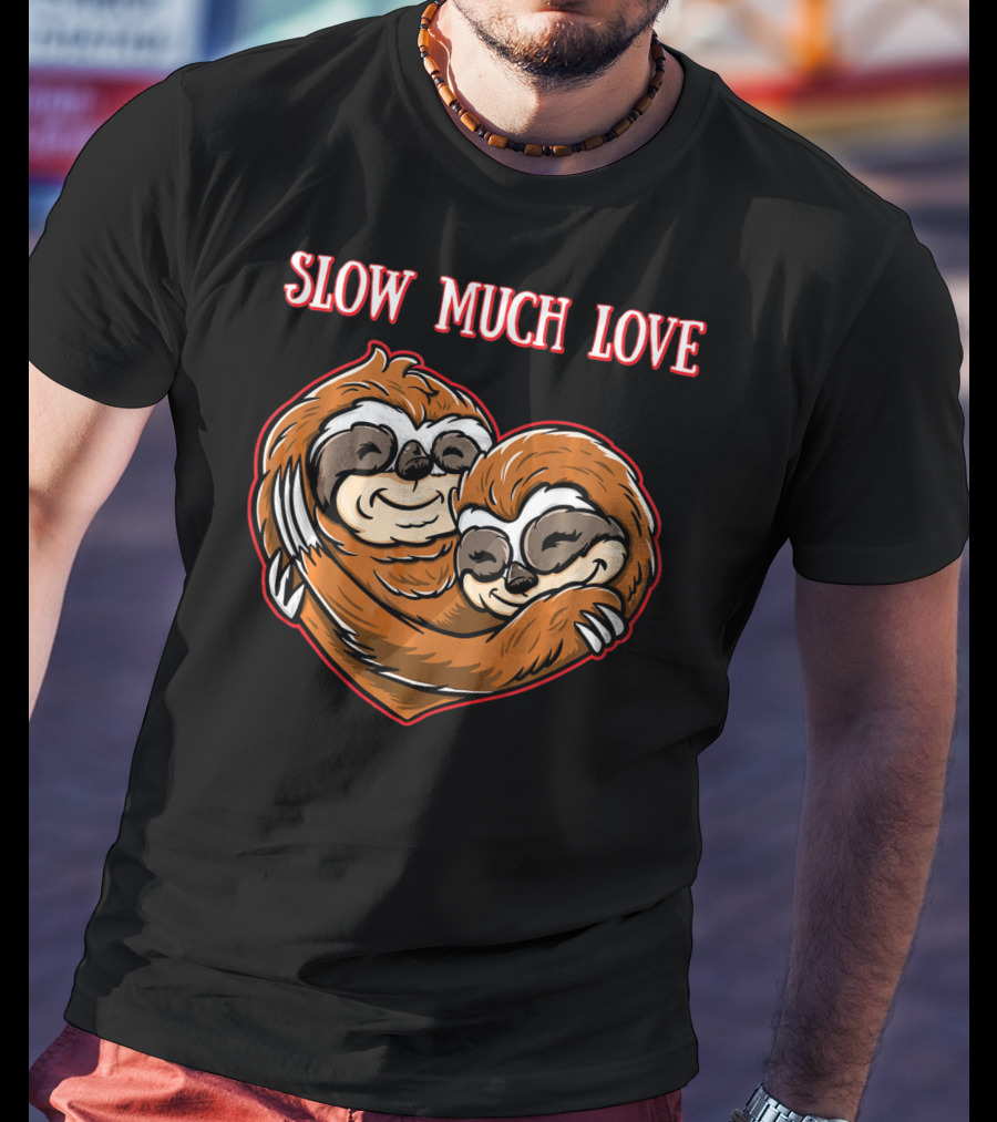 Slow Much Love Sloth Couple In Heart Hug T-Shirt