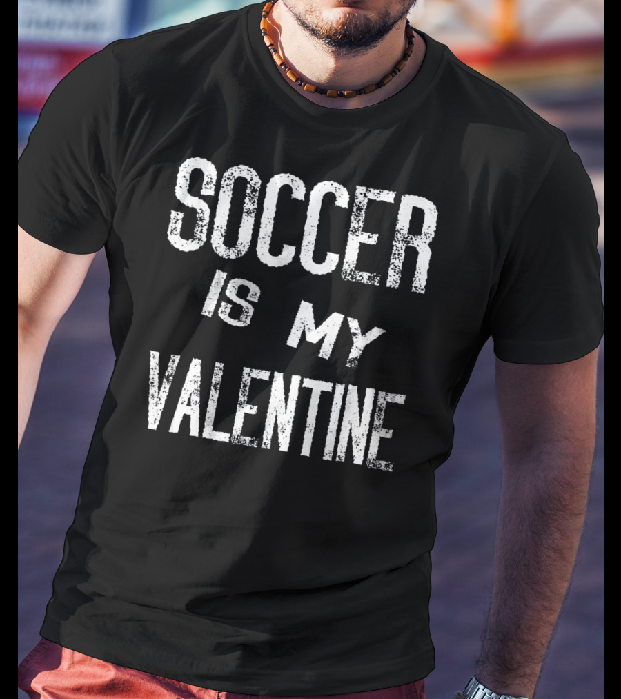 Soccer Is My Valentine Valentines T-Shirt