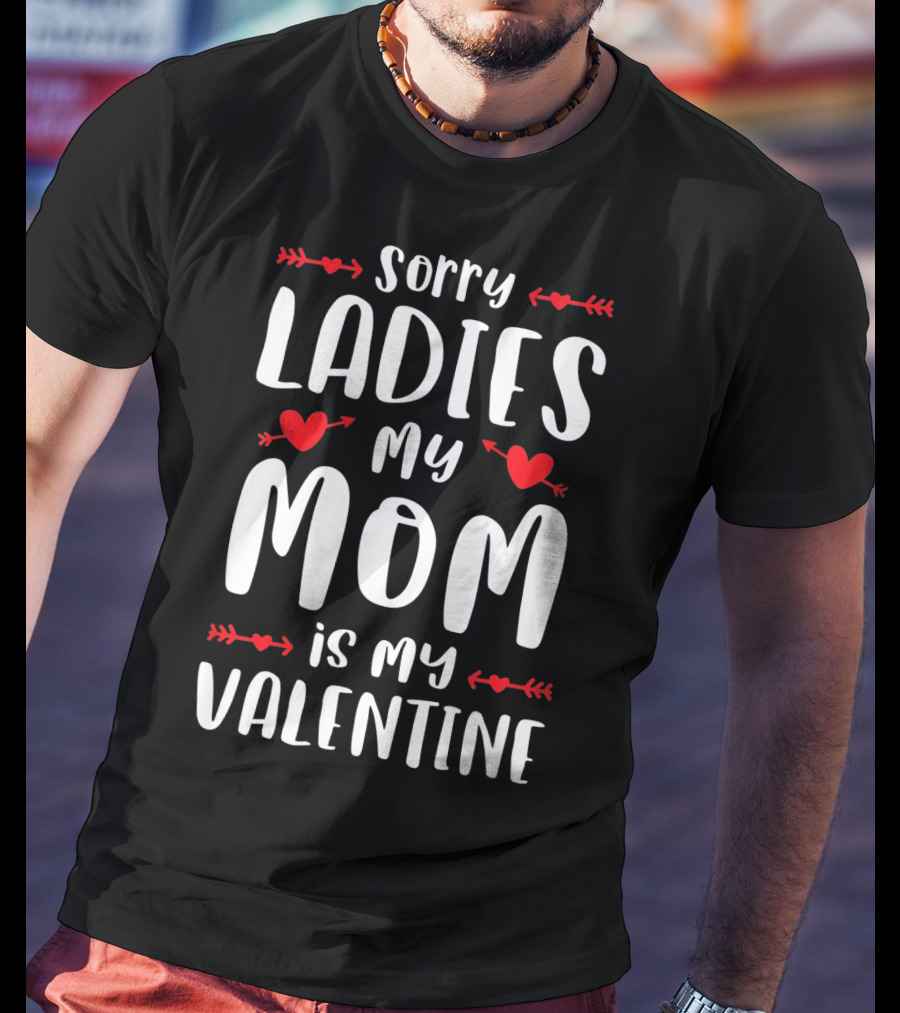 Sorry Ladies My Mom Is My Valentine Red Hearts And Arrows T-Shirt