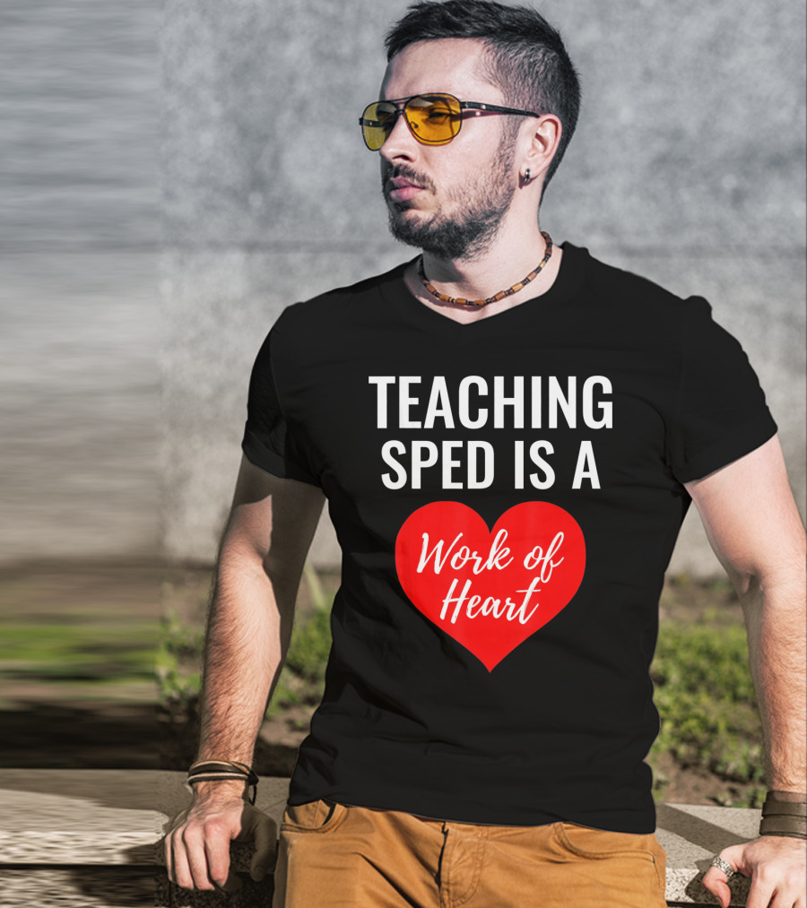 TEACHING SPED IS A Work Of Heart Valentines Day T-Shirt