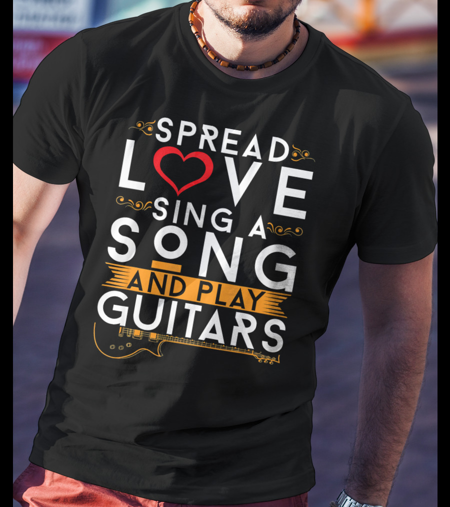 Spread Love Sing A Song And Play Guitars T-Shirt