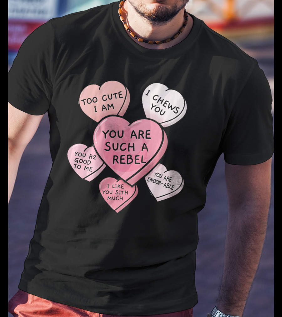 Too Cute I Am You Chews You Sith Much Rebel Endor-Able R2 Good Valentine's Hearts T-Shirt