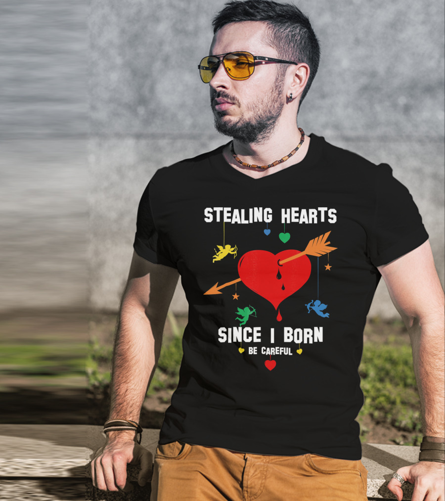 Stealing Hearts Since I Born Be Careful Cupid Valentin T-Shirt