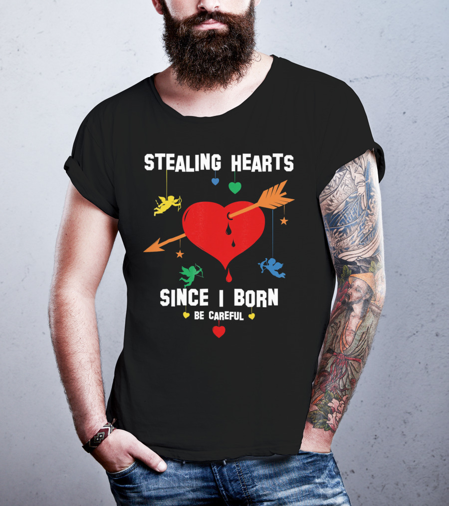 Stealing Hearts Since I Born Be Careful Cupid Valentin T-Shirt