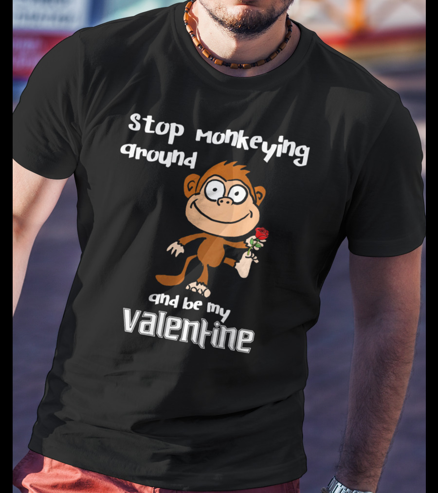 Stop Monkeying Around With Cute Cartoon Monkey And Be My Valentine With Red Rose T-Shirt