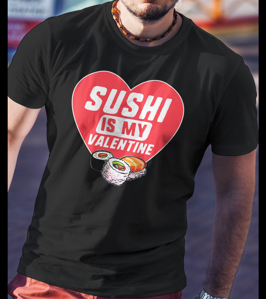 Sushi Is My Valentine Heart With Sushi Rolls Romantic Food Pun T-Shirt
